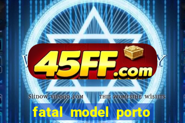 fatal model porto belo sc